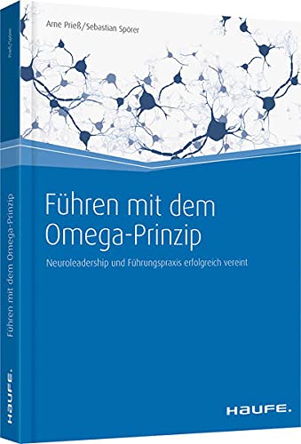 Führen mit dem Omega-Prinzip: Neuroleadership und Führungspraxis erfolgreich vereint (Haufe Fachbuch)